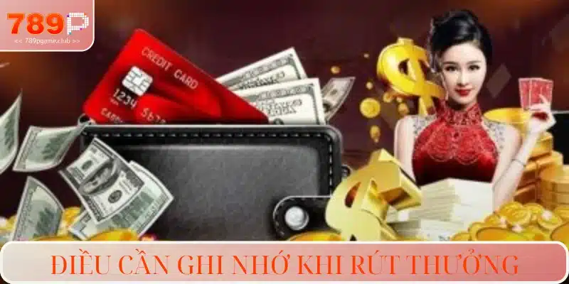 Điểm lưu ý quan trọng trong quá trình rút tiền