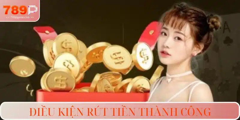 Những yêu cầu rút tiền phải đáp ứng