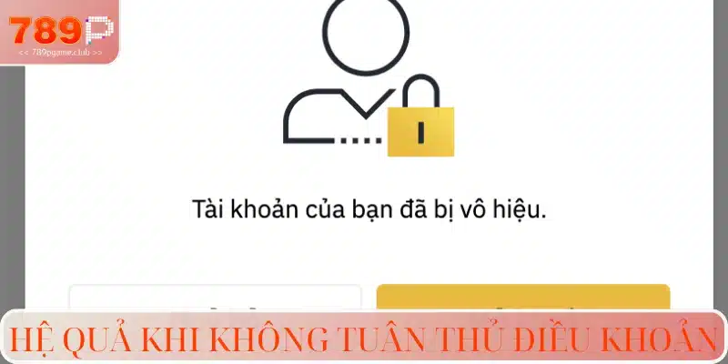 Hệ quả nghiêm trọng khi không đáp ứng điều khoản