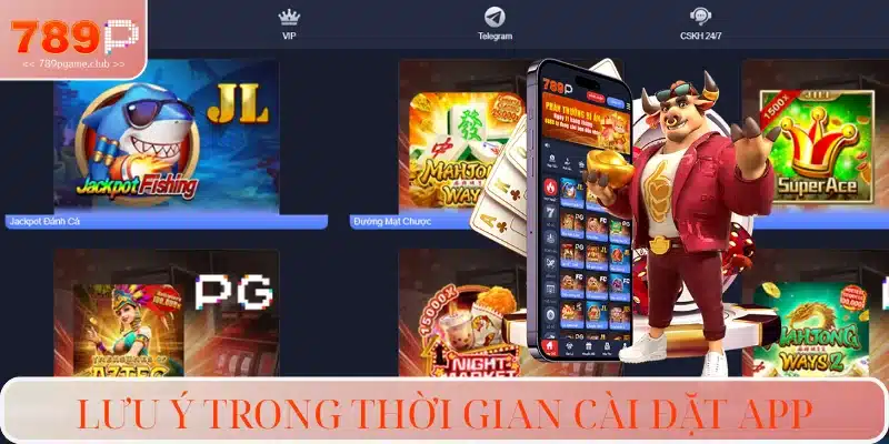 Những điều cần chú ý khi tải app 789P