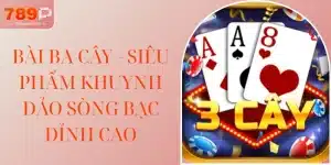 Bài Ba Cây - Siêu Phẩm Khuynh Đảo Sòng Bạc Đỉnh Cao