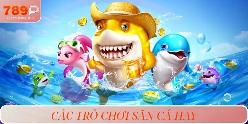 Các trò chơi săn cá hay