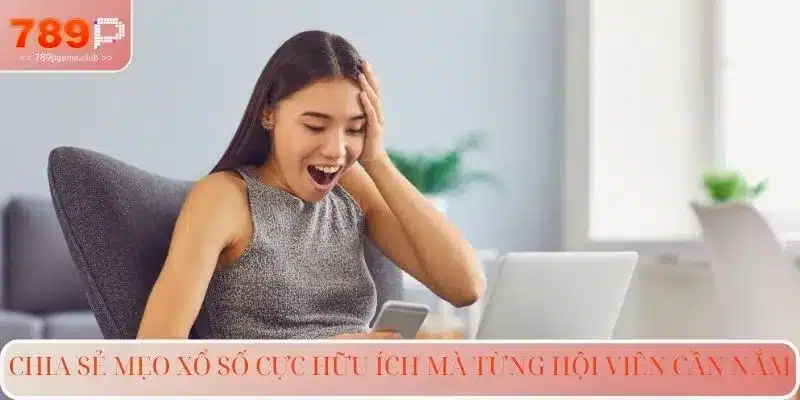 Các chia sẻ mẹo xổ số giúp tăng cơ hội thắng