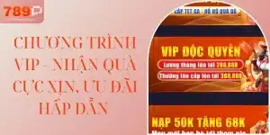 Chương Trình VIP - Nhận Quà Cực Xịn, Ưu Đãi Hấp Dẫn