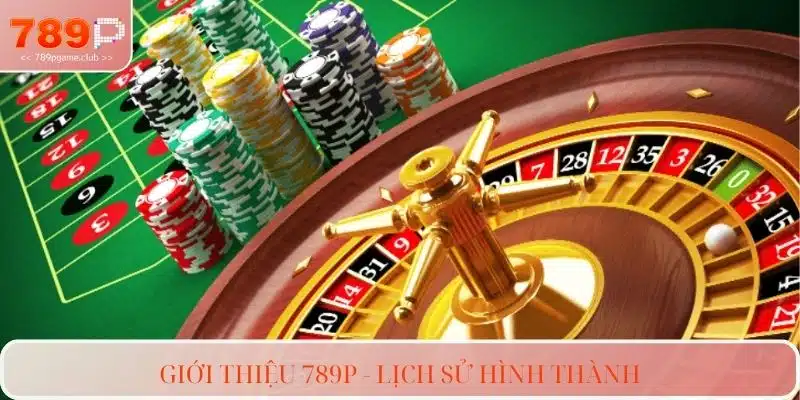 Giới thiệu 789P - Lịch sử hình thành