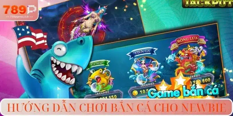 Hướng dẫn chơi bắn cá cho newbie