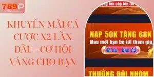 Khuyến Mãi Cá Cược X2 Lần Đầu - Cơ Hội Vàng Cho Bạn
