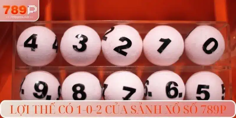 Lợi thế có 1-0-2 của sảnh xổ số 789P