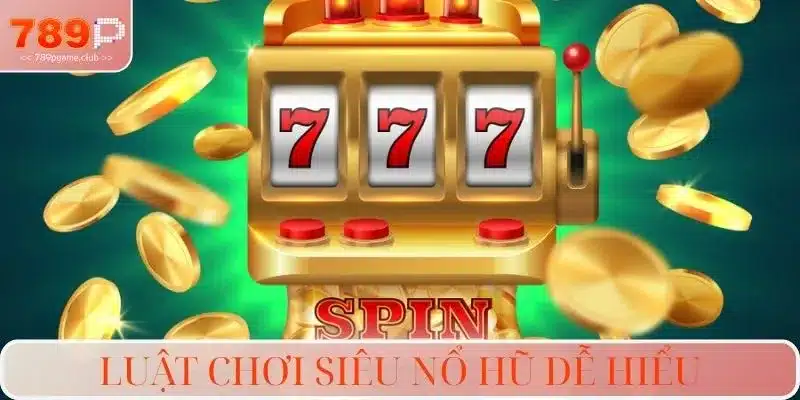 Luật chơi siêu nổ hũ dễ hiểu