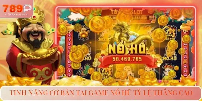 Tính năng cơ bản tại game nổ hũ tỷ lệ thắng cao