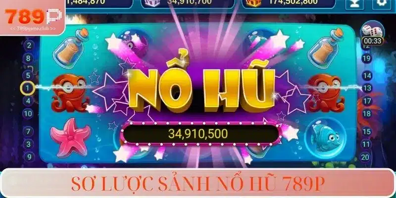 Sơ lược sảnh nổ hũ 789P
