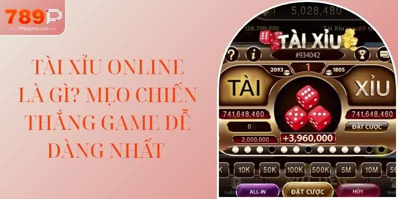 Tài Xỉu Online Là Gì? Mẹo Chiến Thắng Game Dễ Dàng Nhất