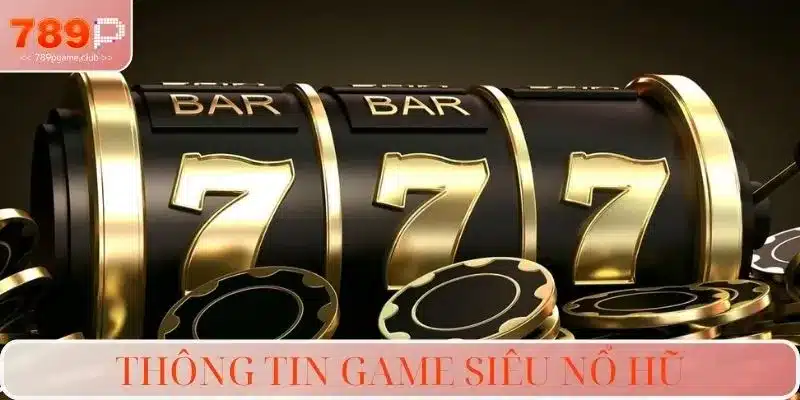 Thông tin game siêu nổ hũ