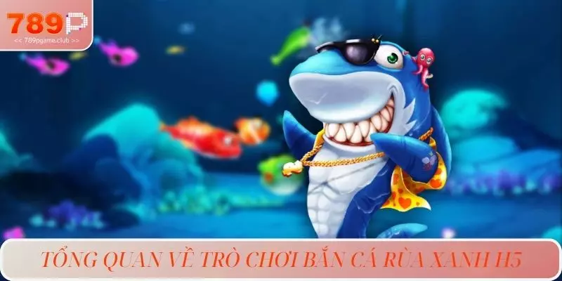 Tổng quan về trò chơi bắn cá rùa xanh H5