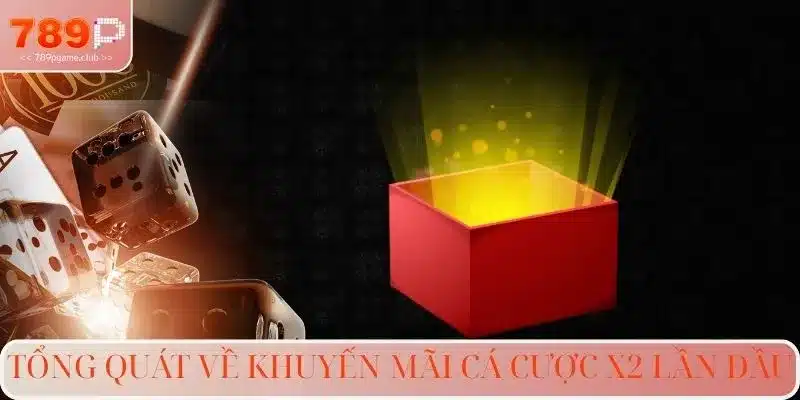 Tổng quát về khuyến mãi cá cược X2 lần đầu