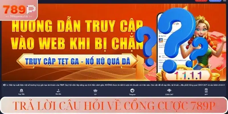 Trả lời câu hỏi về cổng cược 789P