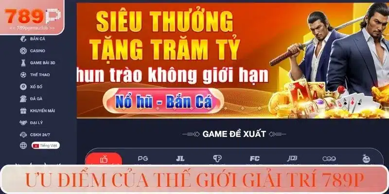 Ưu điểm của thế giới giải trí 789P
