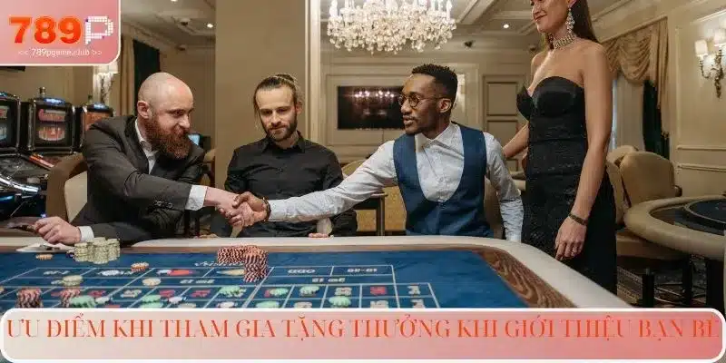 Ưu điểm khi tham gia tặng thưởng khi giới thiệu bạn bè