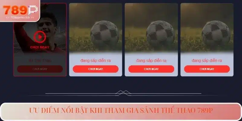 Ưu điểm nổi bật khi tham gia sảnh thể thao 789P